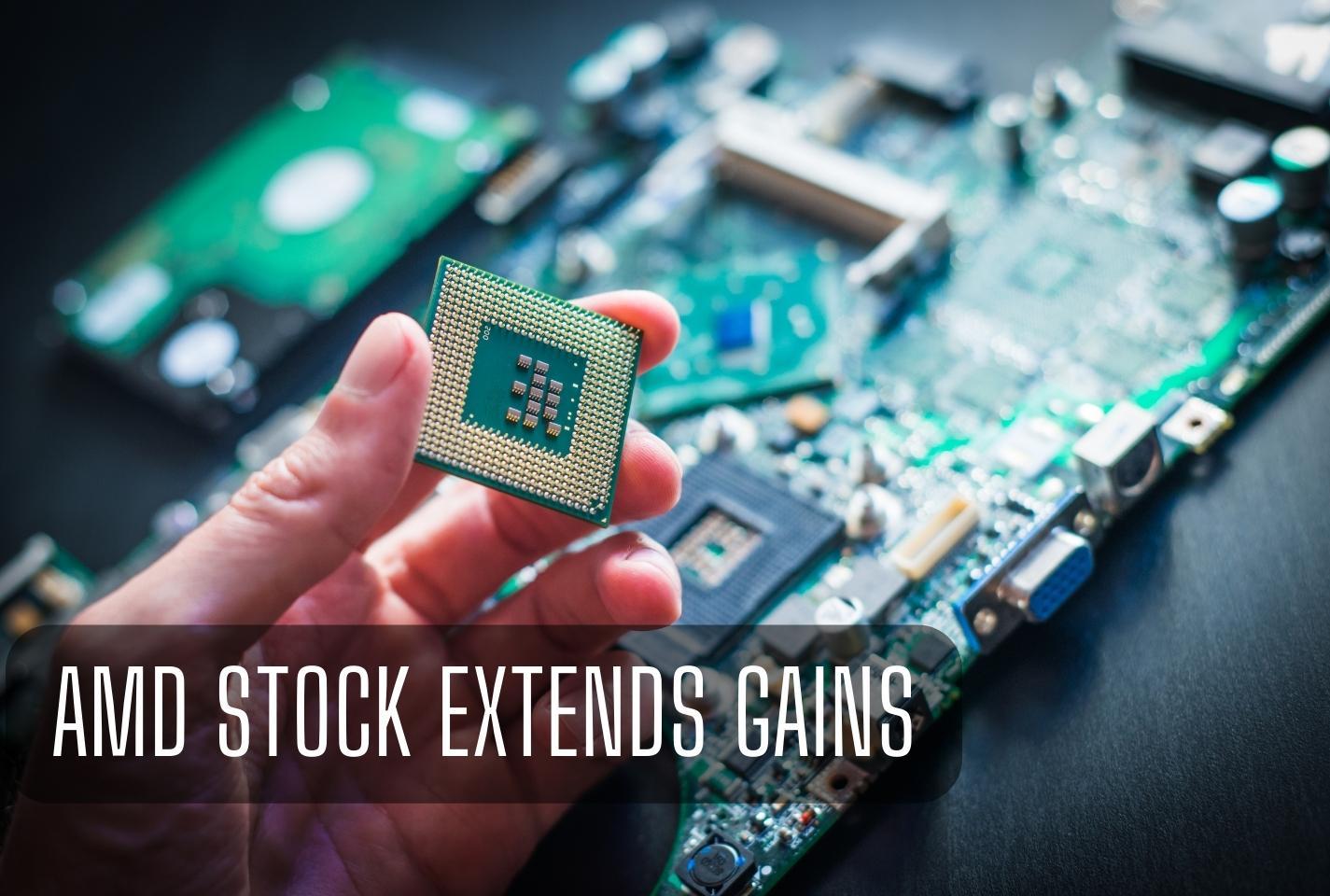 AMD Stock Extends Gains